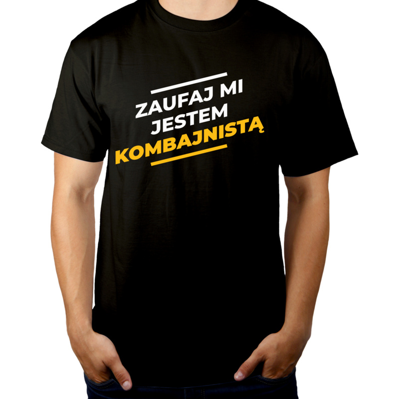 Zaufaj Mi Jestem Kombajnistą - Męska Koszulka Czarna