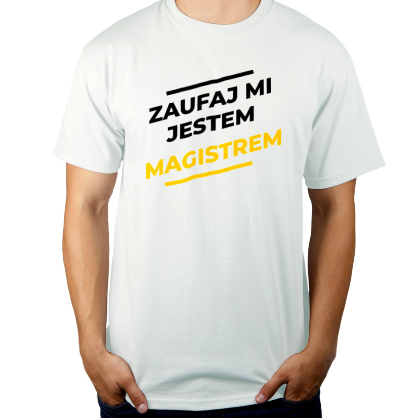 Zaufaj Mi Jestem Magistrem - Męska Koszulka Biała