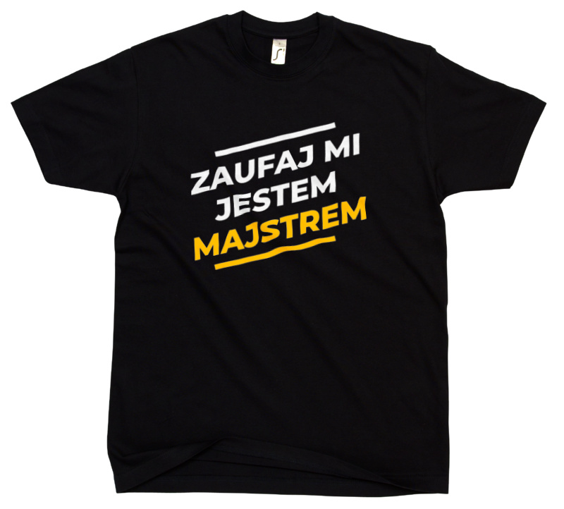 Zaufaj Mi Jestem Majstrem - Męska Koszulka Czarna