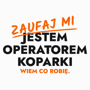 Zaufaj Mi Jestem Operatora Koparki - Poduszka Biała