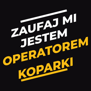 Zaufaj Mi Jestem Operatorem Koparki - Męska Koszulka Czarna