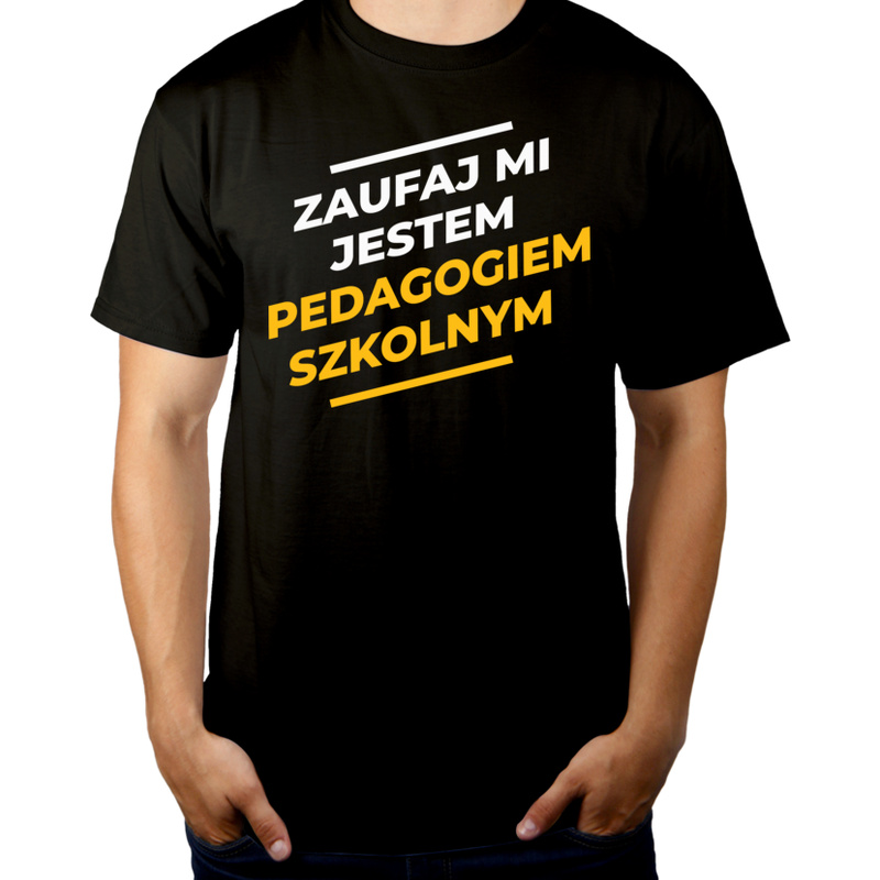 Zaufaj Mi Jestem Pedagogiem Szkolnym - Męska Koszulka Czarna