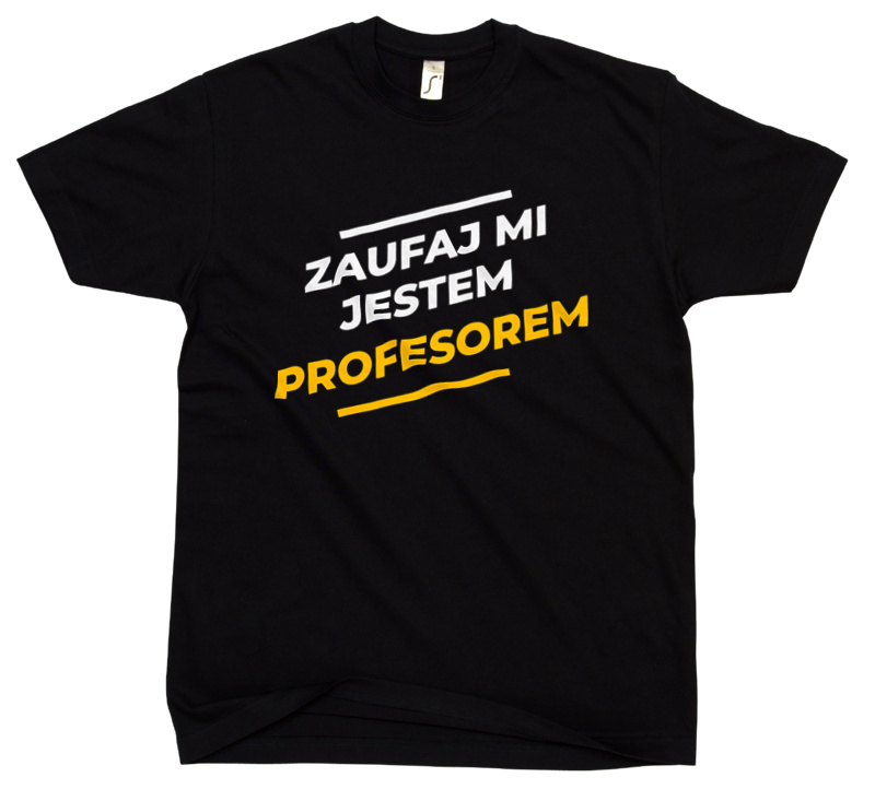 Zaufaj Mi Jestem Profesorem - Męska Koszulka Czarna