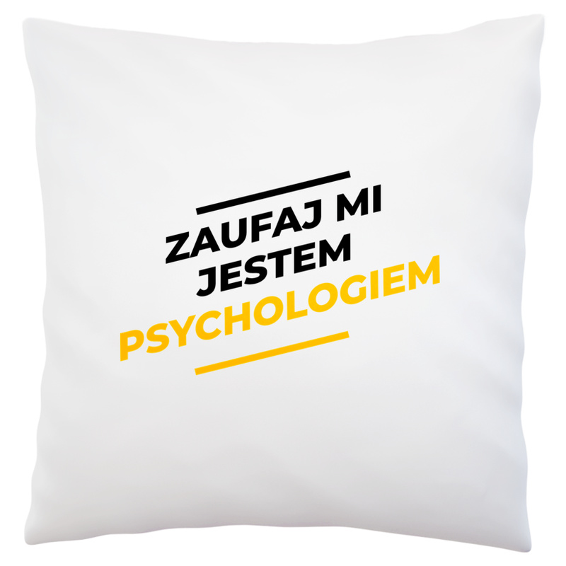 Zaufaj Mi Jestem Psychologiem - Poduszka Biała