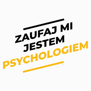Zaufaj Mi Jestem Psychologiem - Poduszka Biała