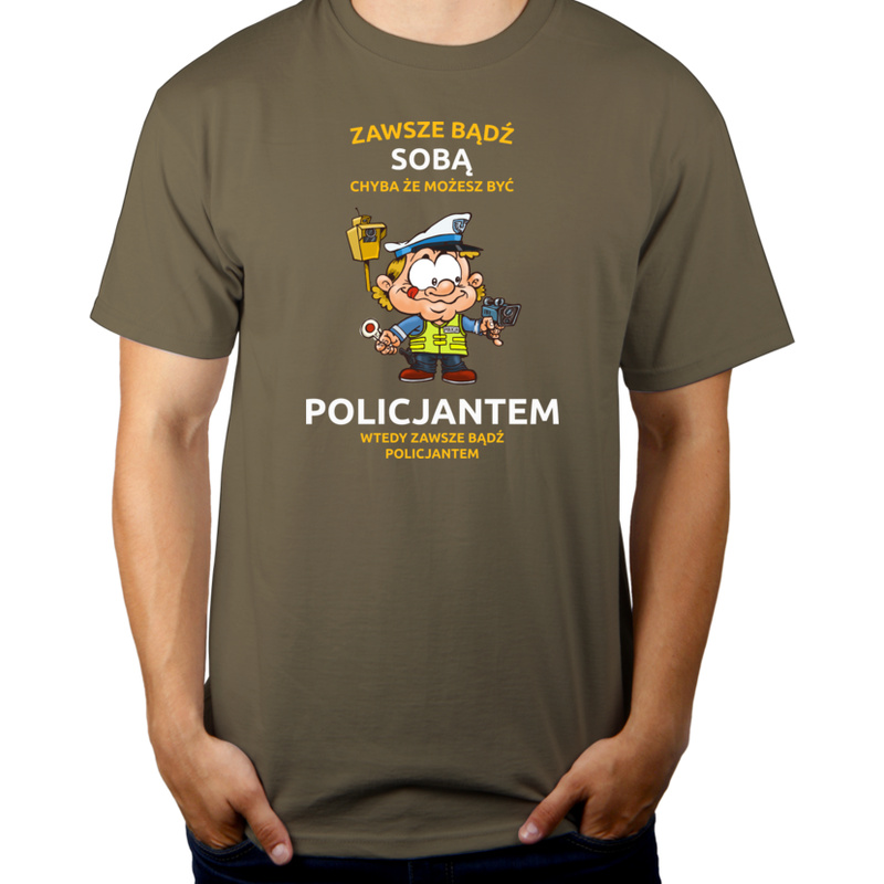 Zawsze bądź sobą, chyba że możesz być policjantem - Męska Koszulka Khaki