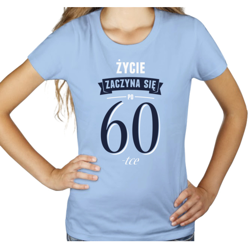 Życie Zaczyna Się Po 60-stce - Damska Koszulka Błękitna