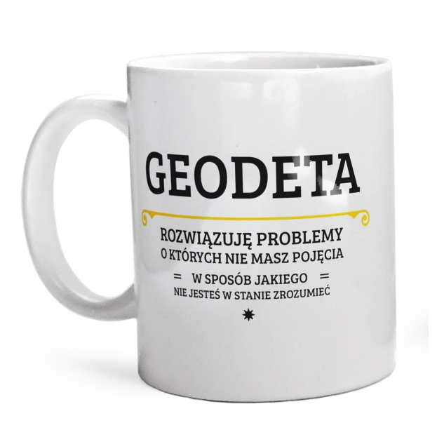 geodeta - rozwiązuje problemy o których nie masz pojęcia - Uniwersalna Kubek Biały