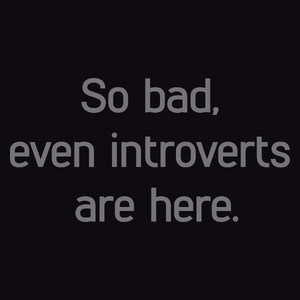 so bad, even introverts are here - Męska Bluza Czarna