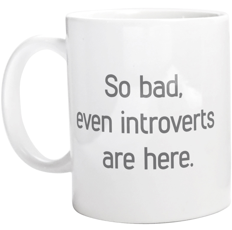so bad, even introverts are here - Kubek Biały