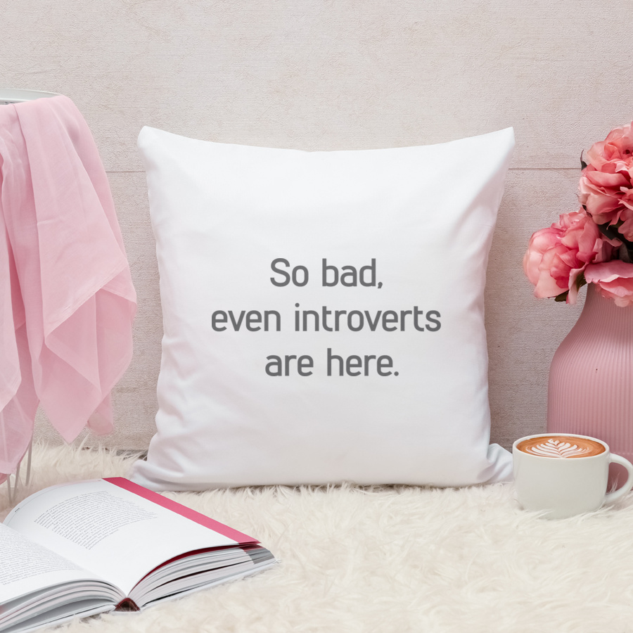 so bad, even introverts are here - Poduszka Biała