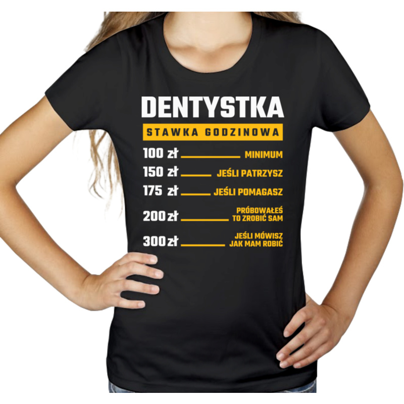 stawka godzinowa dentystka - Damska Koszulka Czarna